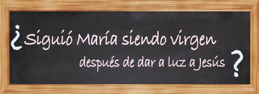 Siguió María siendo virgen después de dar a luz a Jesús? - salvo X gracia